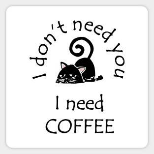 I Don't Need You I Need Coffee Cute Black Cat Black Sticker